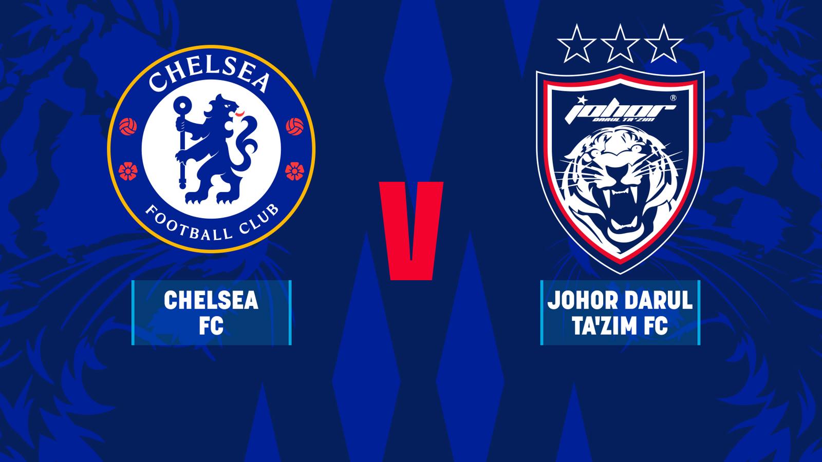 Chelsea v Johor Darul Ta'zim FC