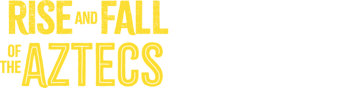 Rise And Fall Of The Aztecs