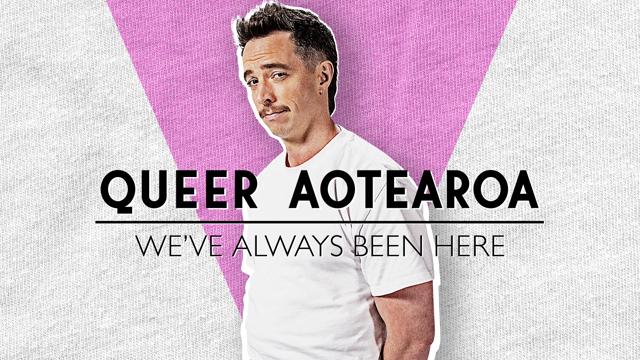 Queer Aotearoa: We've Always Been Here