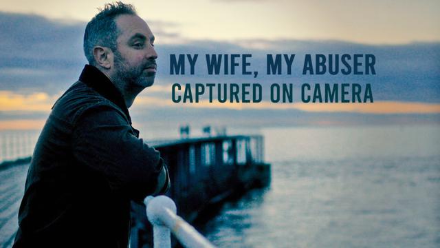 My Wife, My Abuser: Captured on Camera