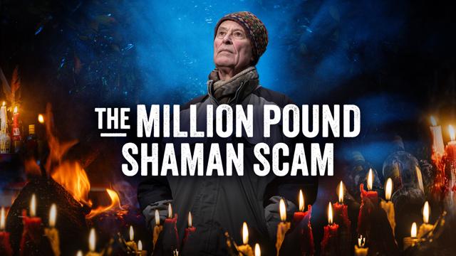 The Million Pound Shaman Scam