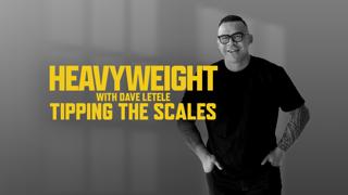 Heavyweight with Dave Letele: Tipping the Scales