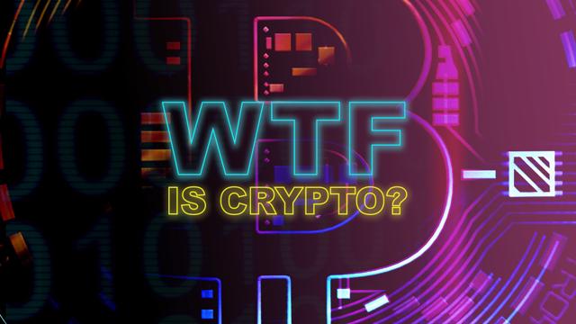 WTF is Crypto?