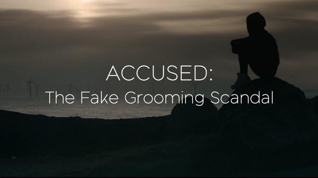 Accused: The Fake Grooming Scandal