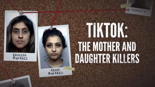 TikTok: The Mother and Daughter Killers