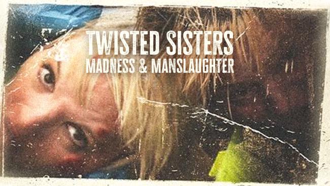 Twisted Sisters: Madness & Manslaughter