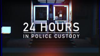 24 Hours In Police Custody